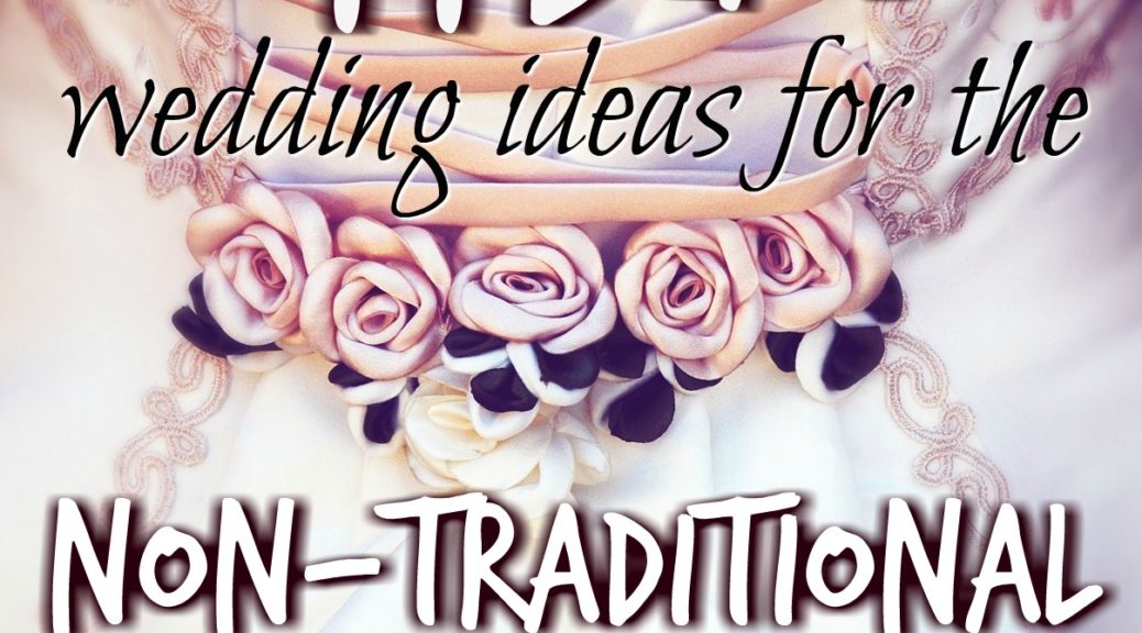 non-traditional bride offbeat wedding ideas